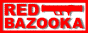 RED BAZOOKA